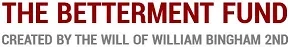 The Betterment Fund created by the will of William Bingham 2nd